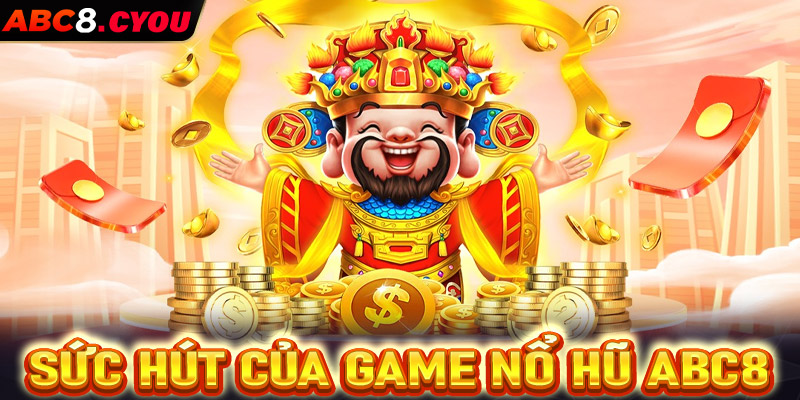 Những ưu điểm tạo lên sức hút của sảnh game nổ hũ ABC8 