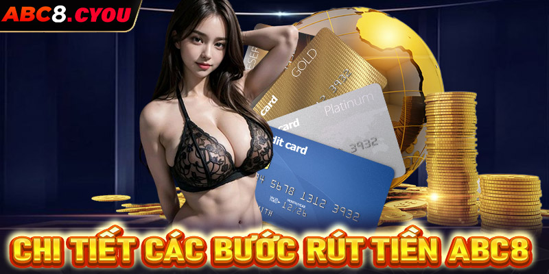 Hướng dẫn chi tiết các bước rút tiền ABC8 cực đơn giản